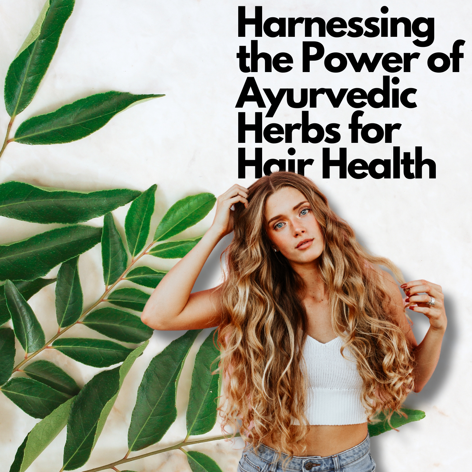 A woman with long, wavy blonde hair is touching her scalp with a thoughtful expression, surrounded by lush green Ayurvedic herb leaves, with text overhead reading 'Harnessing the Power of Ayurvedic Herbs for Hair Health.