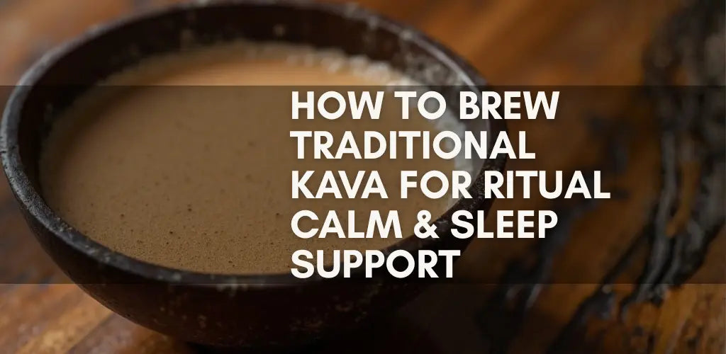 How to Brew Traditional Kava for Ritual Calm and Sleep Support
