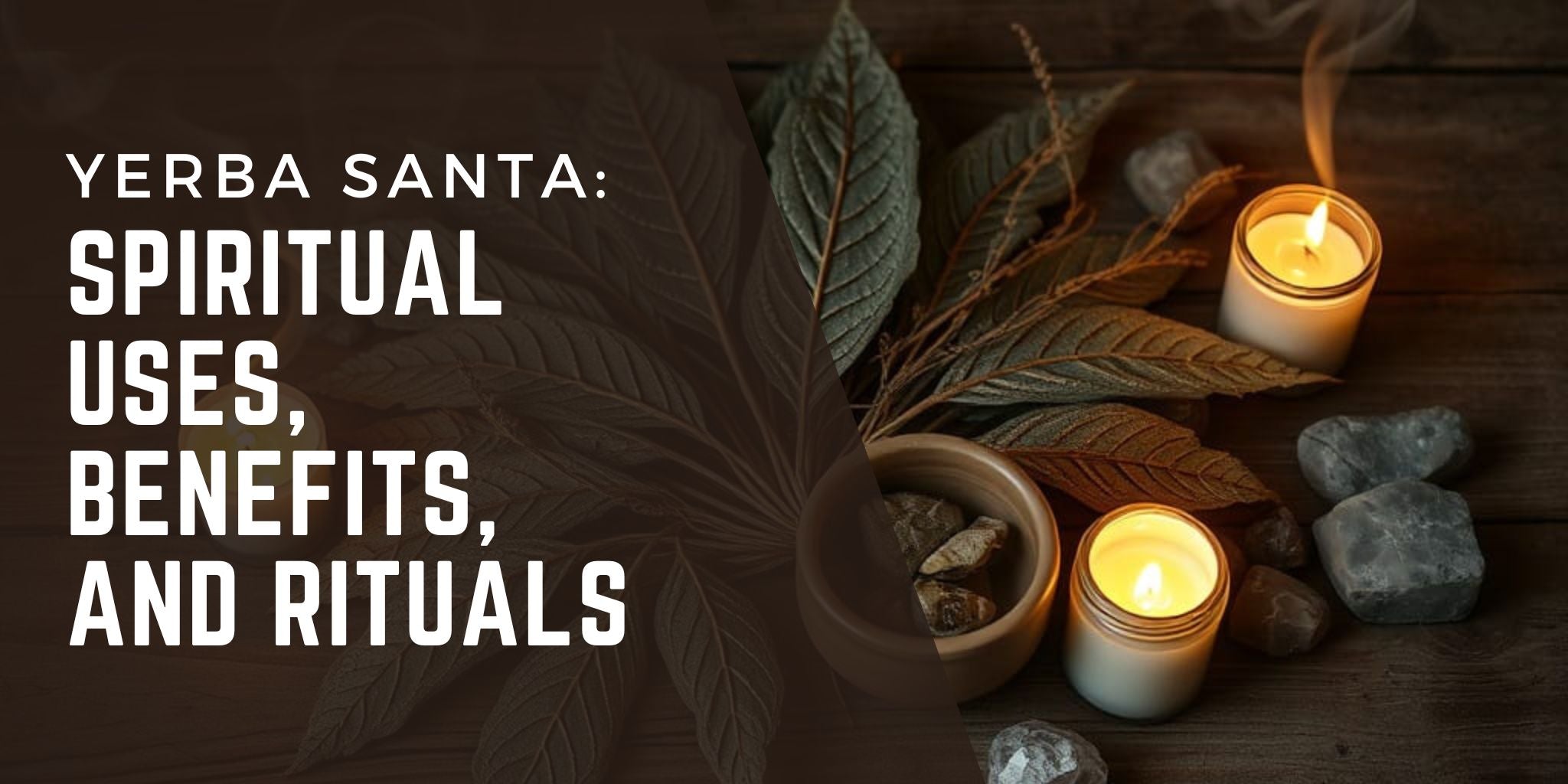 Yerba Santa leaves, candles, and stones arranged on a rustic wooden surface, highlighting its spiritual uses, benefits, and rituals in holistic practices.